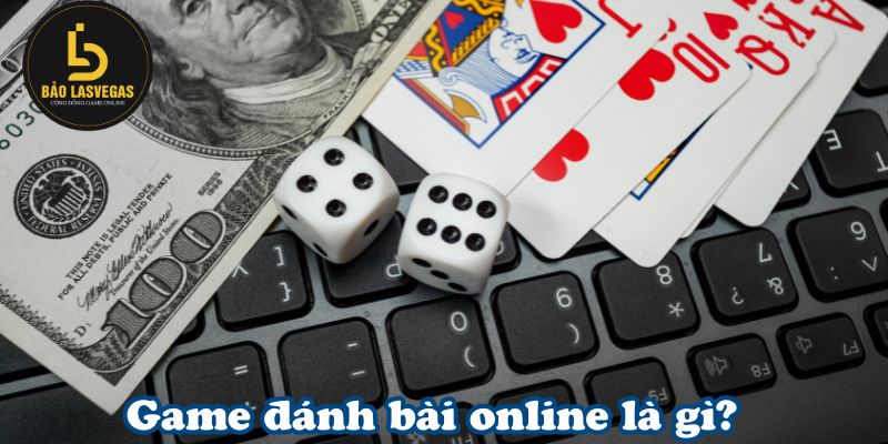 Game đánh bài online là gì?