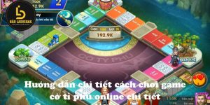 Hướng dẫn chi tiết cách chơi game cờ tỉ phú online chi tiết