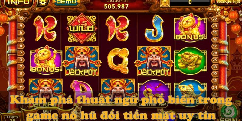 Khám phá thuật ngữ phổ biến trong game nổ hũ đổi tiền mặt uy tín