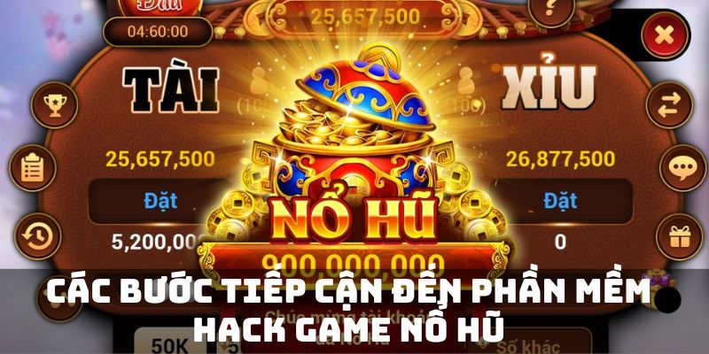 Các bước tiếp cận đến phần mềm hack game nổ hũ