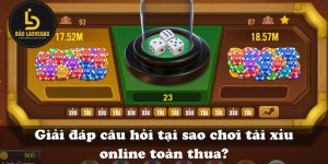 Giải đáp câu hỏi tại sao chơi tài xỉu online toàn thua?