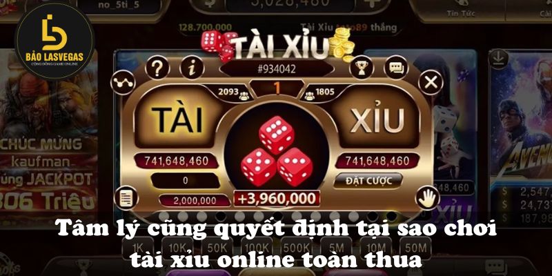 Tâm lý cũng quyết định tại sao chơi tài xỉu online toàn thua